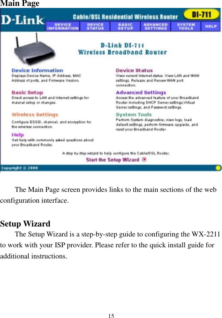 15Main PageThe Main Page screen provides links to the main sections of the webconfiguration interface.Setup WizardThe Setup Wizard is a step-by-step guide to configuring the WX-2211to work with your ISP provider. Please refer to the quick install guide foradditional instructions.