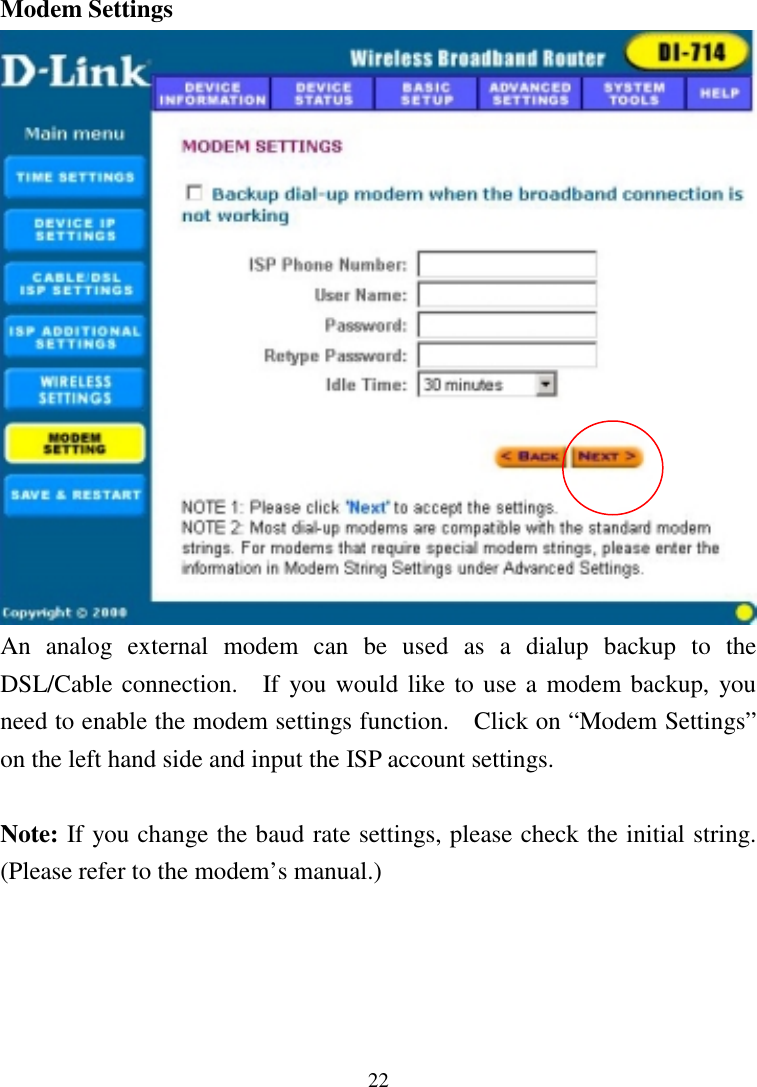 22Modem SettingsAn analog external modem can be used as a dialup backup to theDSL/Cable connection.  If you would like to use a modem backup, youneed to enable the modem settings function.    Click on “Modem Settings”on the left hand side and input the ISP account settings.Note: If you change the baud rate settings, please check the initial string.(Please refer to the modem’s manual.)