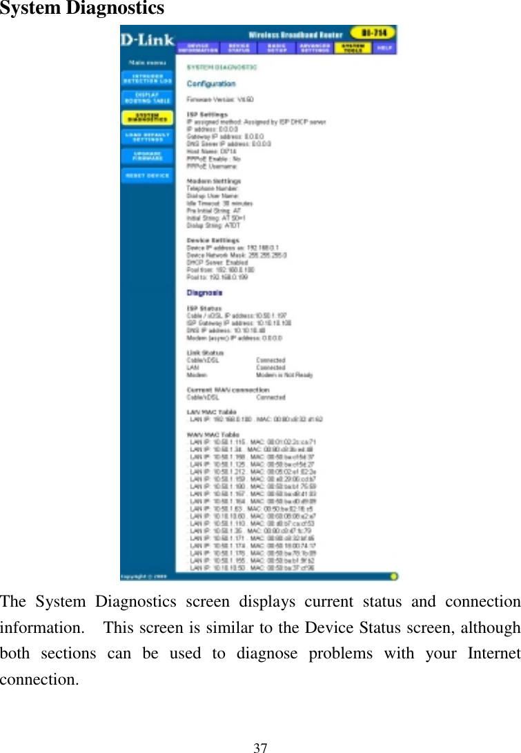 37System DiagnosticsThe System Diagnostics screen displays current status and connectioninformation.    This screen is similar to the Device Status screen, althoughboth sections can be used to diagnose problems with your Internetconnection.