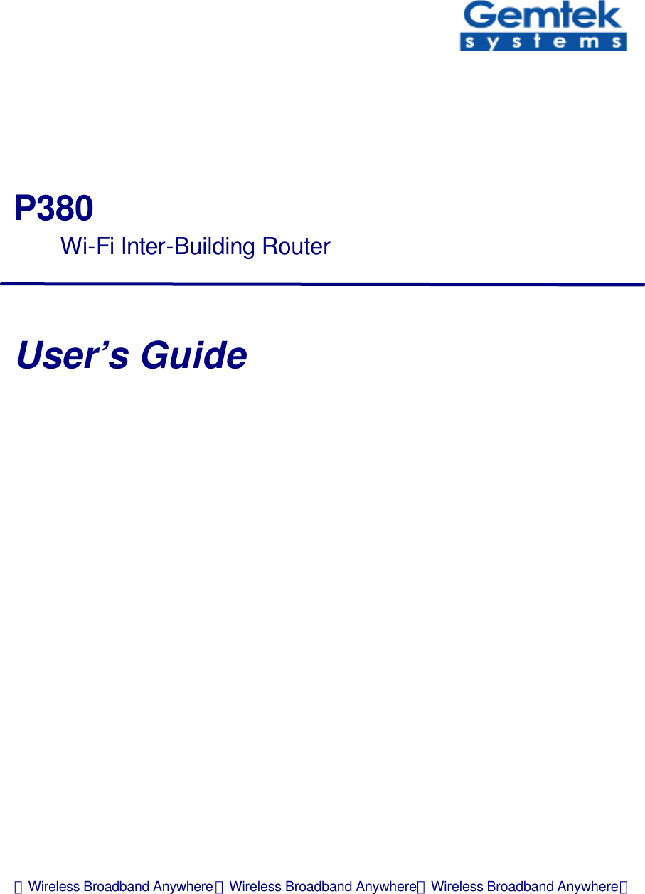     P380 Wi-Fi Inter-Building Router   User’s Guide             ．Wireless Broadband Anywhere．Wireless Broadband Anywhere．Wireless Broadband Anywhere． 