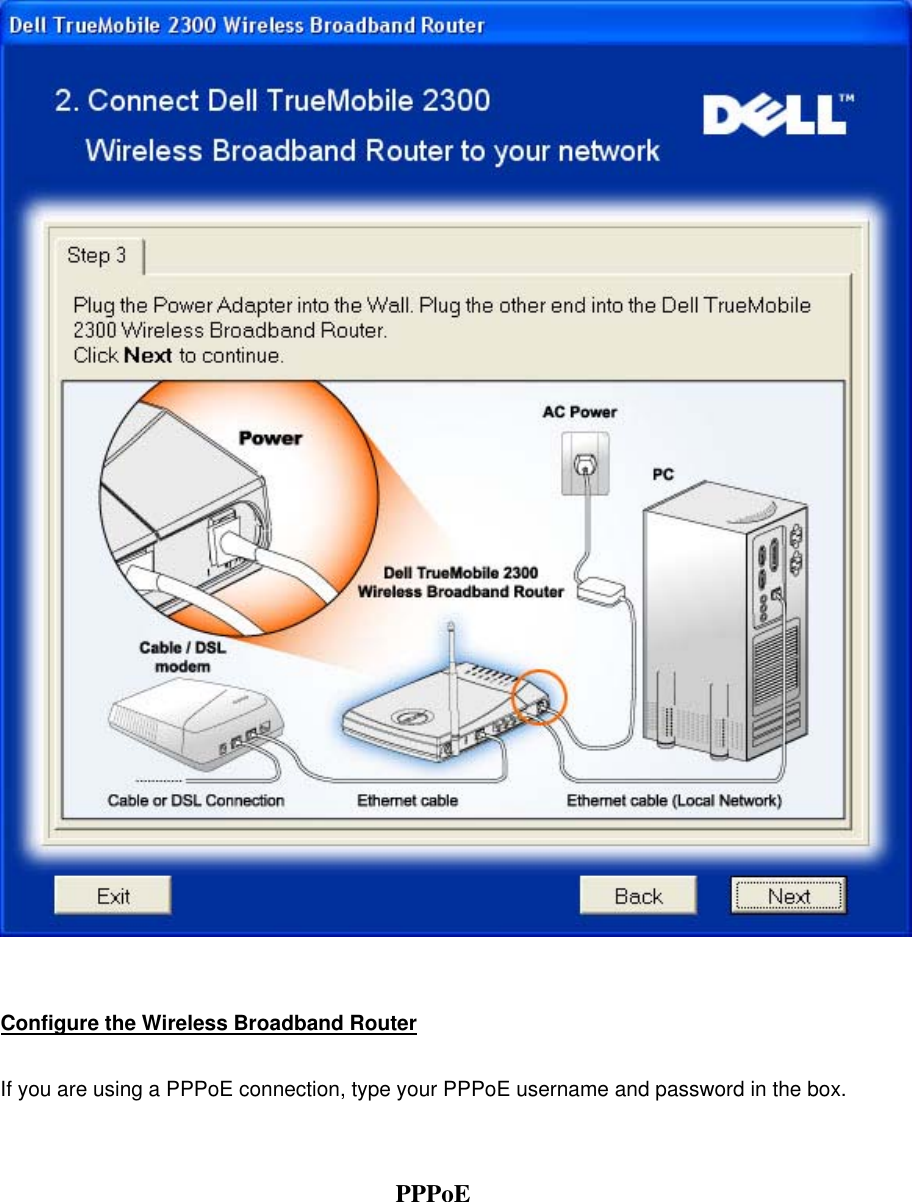   Configure the Wireless Broadband Router If you are using a PPPoE connection, type your PPPoE username and password in the box.  PPPoE 