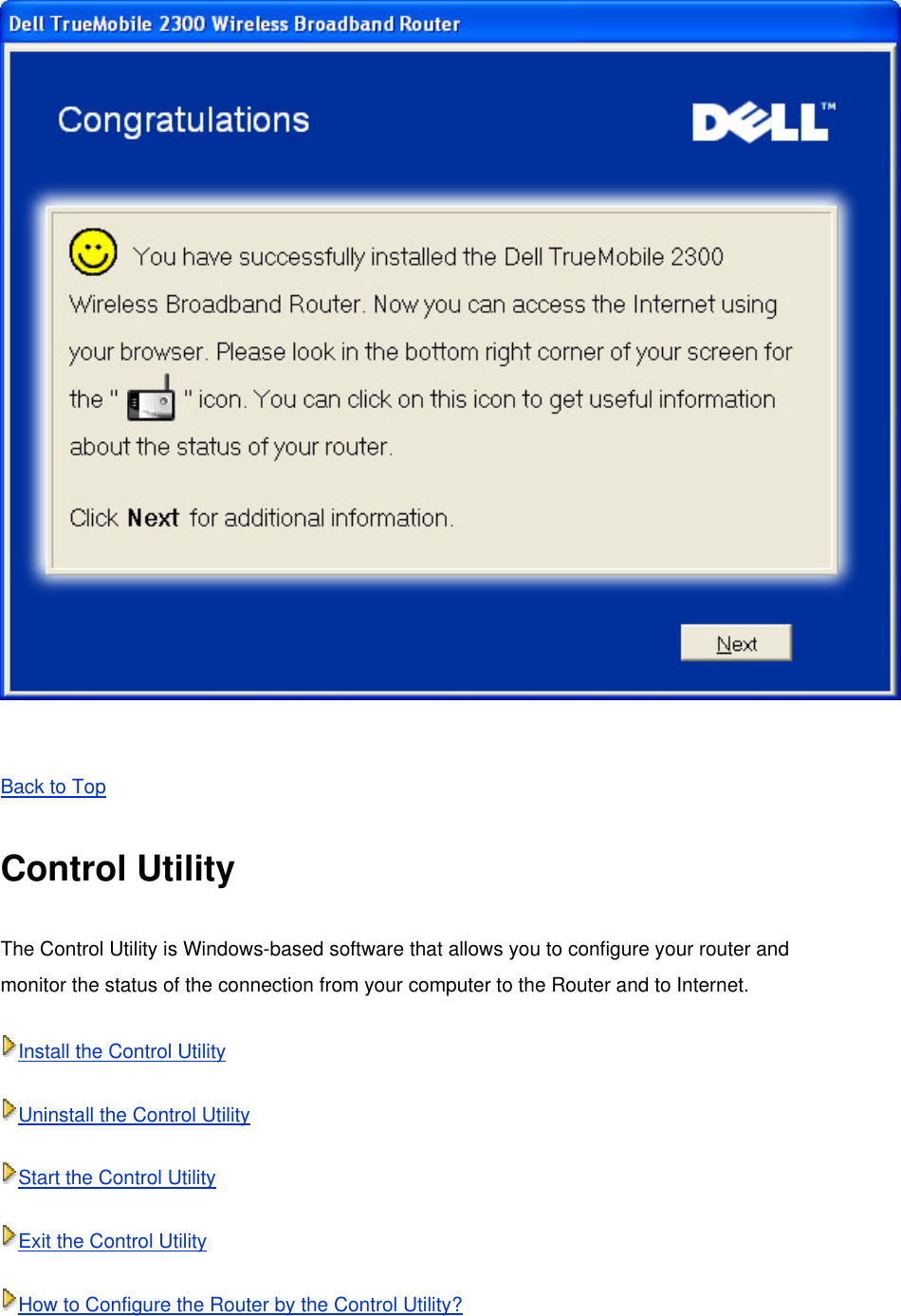   Back to Top  Control Utility The Control Utility is Windows-based software that allows you to configure your router and monitor the status of the connection from your computer to the Router and to Internet. Install the Control Utility Uninstall the Control Utility Start the Control Utility Exit the Control Utility How to Configure the Router by the Control Utility? 