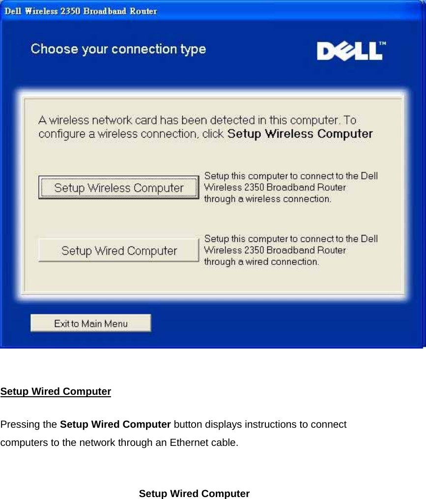    Setup Wired ComputerPressing the Setup Wired Computer button displays instructions to connect computers to the network through an Ethernet cable.   Setup Wired Computer 