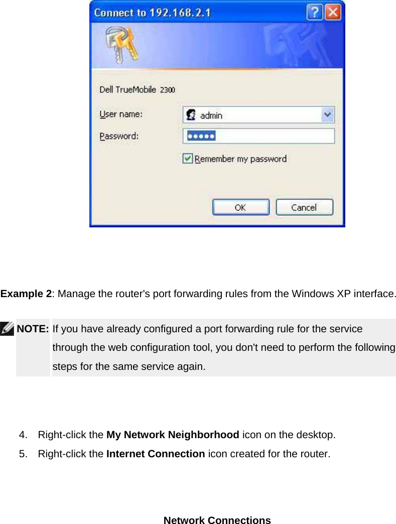    Example 2: Manage the router&apos;s port forwarding rules from the Windows XP interface.  NOTE: If you have already configured a port forwarding rule for the service through the web configuration tool, you don&apos;t need to perform the following steps for the same service again.     4. Right-click the My Network Neighborhood icon on the desktop.   5. Right-click the Internet Connection icon created for the router.   Network Connections 