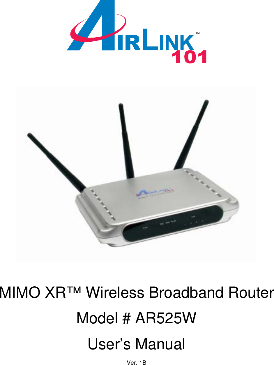                               MIMO XR™ Wireless Broadband Router  Model # AR525W  User’s Manual  Ver. 1B 