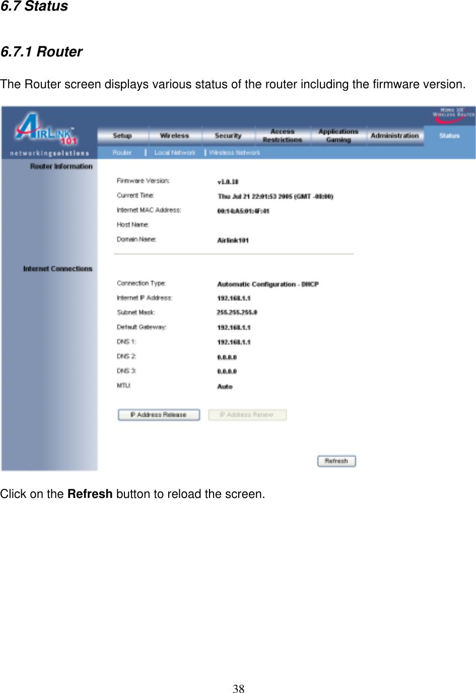 38 6.7 Status  6.7.1 Router  The Router screen displays various status of the router including the firmware version.    Click on the Refresh button to reload the screen.            