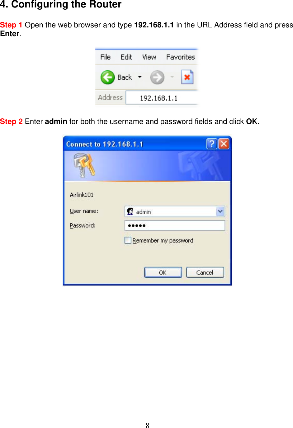 8 4. Configuring the Router  Step 1 Open the web browser and type 192.168.1.1 in the URL Address field and press Enter.    Step 2 Enter admin for both the username and password fields and click OK.                