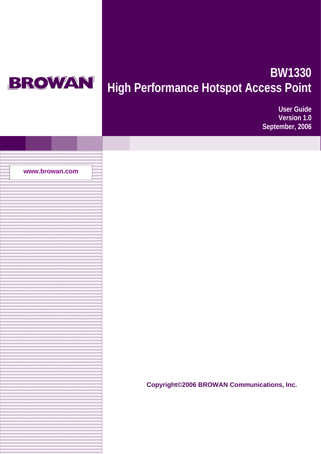           BW1330  High Performance Hotspot Access Point User Guide Version 1.0 September, 2006www.browan.com Copyright©2006 BROWAN Communications, Inc.