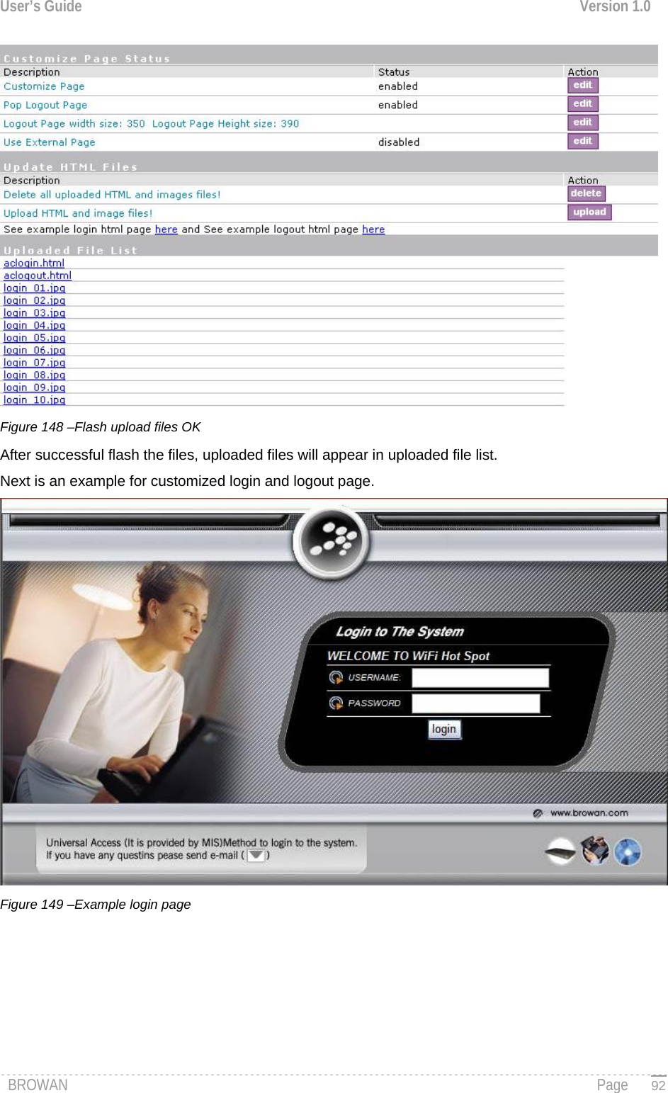 User’s Guide  Version 1.0    Figure 148 –Flash upload files OK  After successful flash the files, uploaded files will appear in uploaded file list. Next is an example for customized login and logout page.  Figure 149 –Example login page           BROWAN                                                                                                                                               Page   92