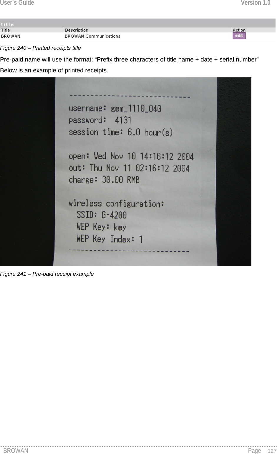 User’s Guide  Version 1.0   Figure 240 – Printed receipts title Pre-paid name will use the format: “Prefix three characters of title name + date + serial number” Below is an example of printed receipts.  Figure 241 – Pre-paid receipt example               BROWAN                                                                                                                                               Page   127