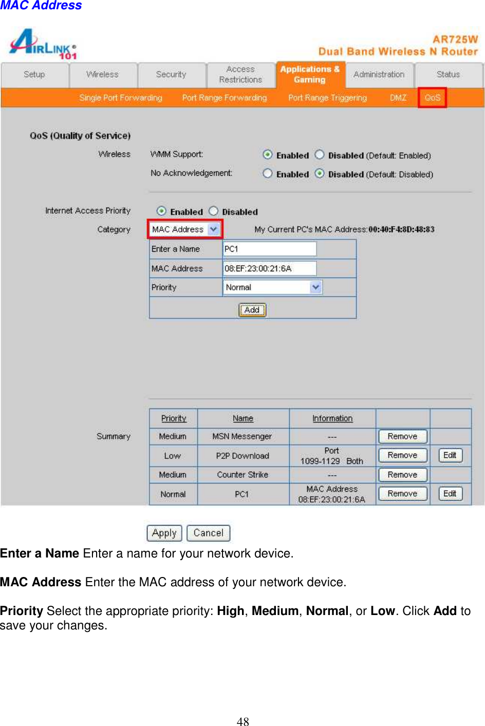 48 MAC Address   Enter a Name Enter a name for your network device.  MAC Address Enter the MAC address of your network device.  Priority Select the appropriate priority: High, Medium, Normal, or Low. Click Add to save your changes.       