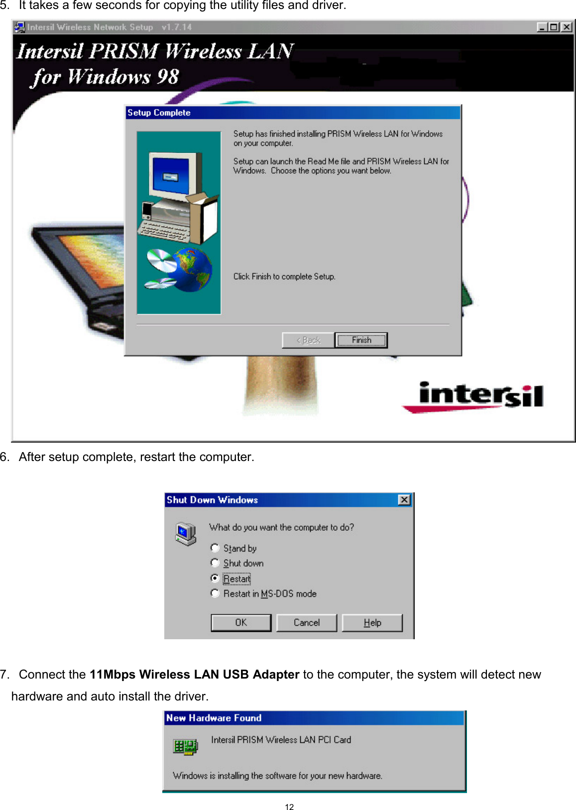 125.  It takes a few seconds for copying the utility files and driver.6.  After setup complete, restart the computer.  7. Connect the 11Mbps Wireless LAN USB Adapter to the computer, the system will detect newhardware and auto install the driver.                                               