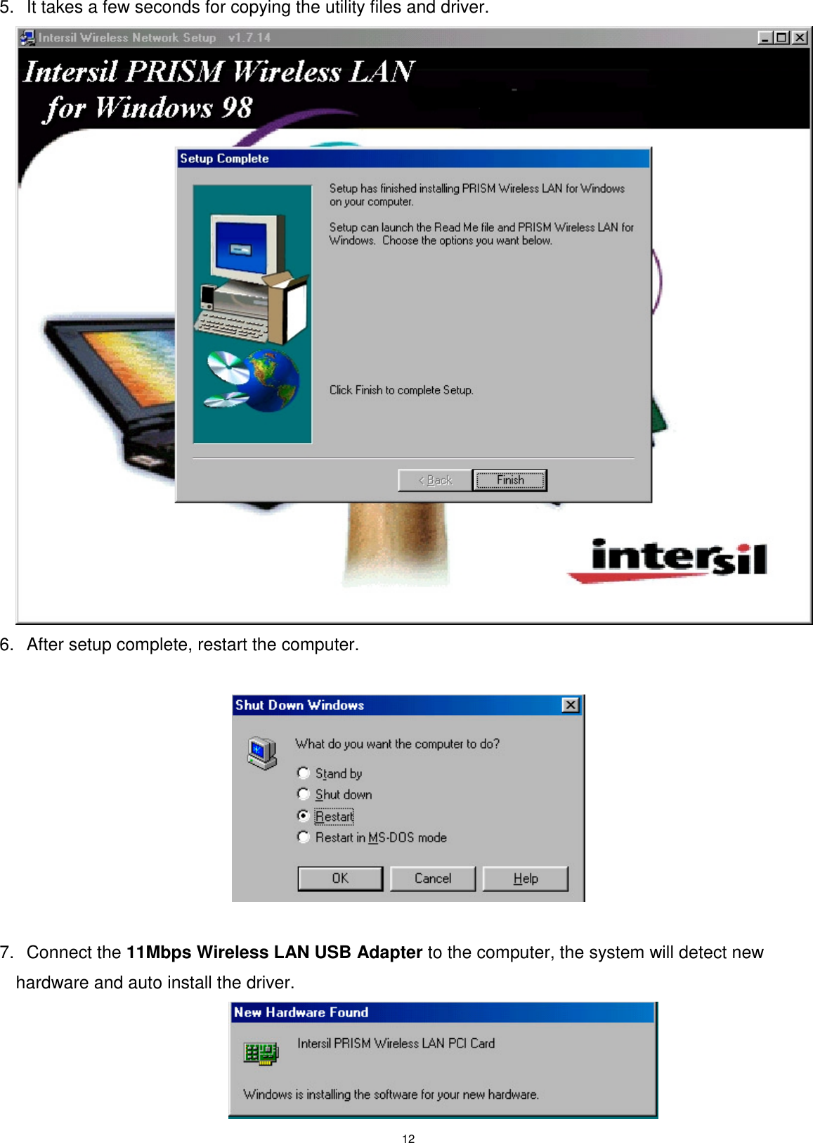 125.  It takes a few seconds for copying the utility files and driver.6.  After setup complete, restart the computer.  7. Connect the 11Mbps Wireless LAN USB Adapter to the computer, the system will detect newhardware and auto install the driver.                                               