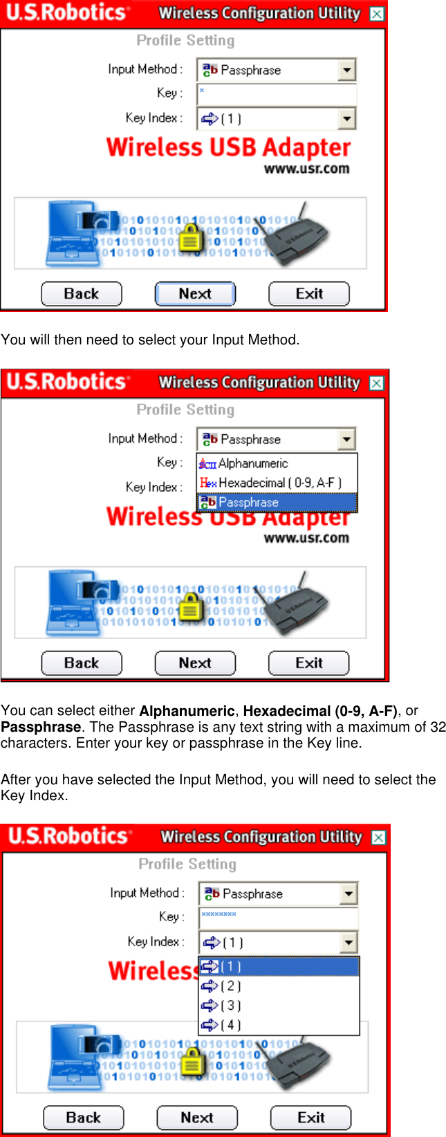  You will then need to select your Input Method.  You can select either Alphanumeric, Hexadecimal (0-9, A-F), or Passphrase. The Passphrase is any text string with a maximum of 32 characters. Enter your key or passphrase in the Key line. After you have selected the Input Method, you will need to select the Key Index.  