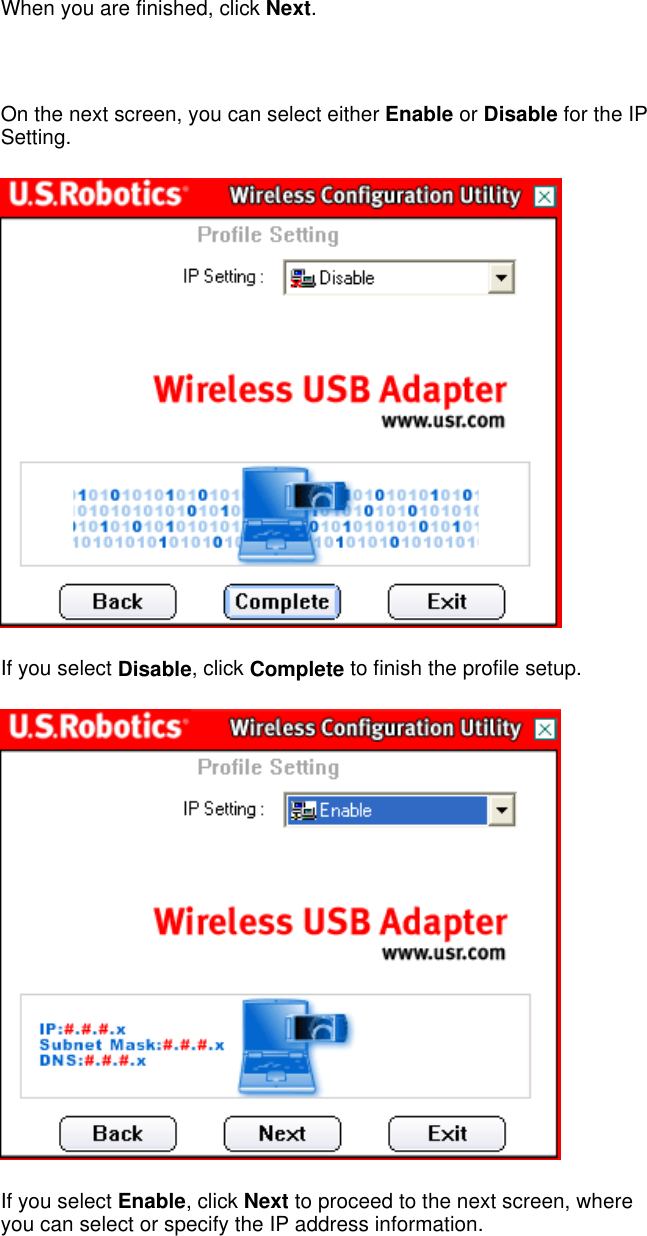 When you are finished, click Next.   On the next screen, you can select either Enable or Disable for the IP Setting.  If you select Disable, click Complete to finish the profile setup.  If you select Enable, click Next to proceed to the next screen, where you can select or specify the IP address information.   