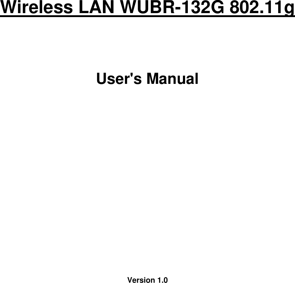     Wireless LAN WUBR-132G 802.11g     User&apos;s Manual                     Version 1.0              