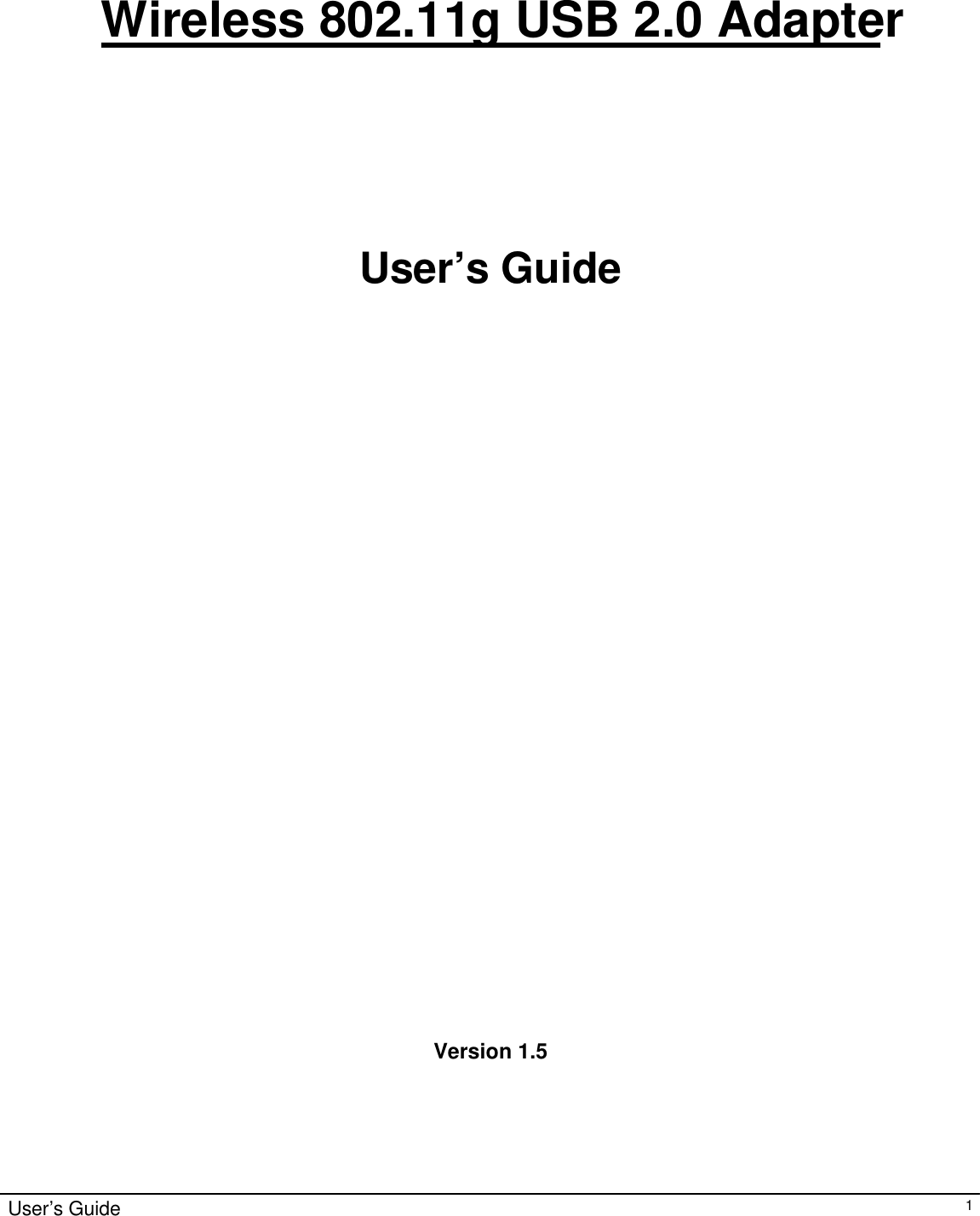                                                                                                                                                                                                                                                                                                                                        User’s Guide   1    Wireless 802.11g USB 2.0 Adapter     User’s Guide                              Version 1.5   