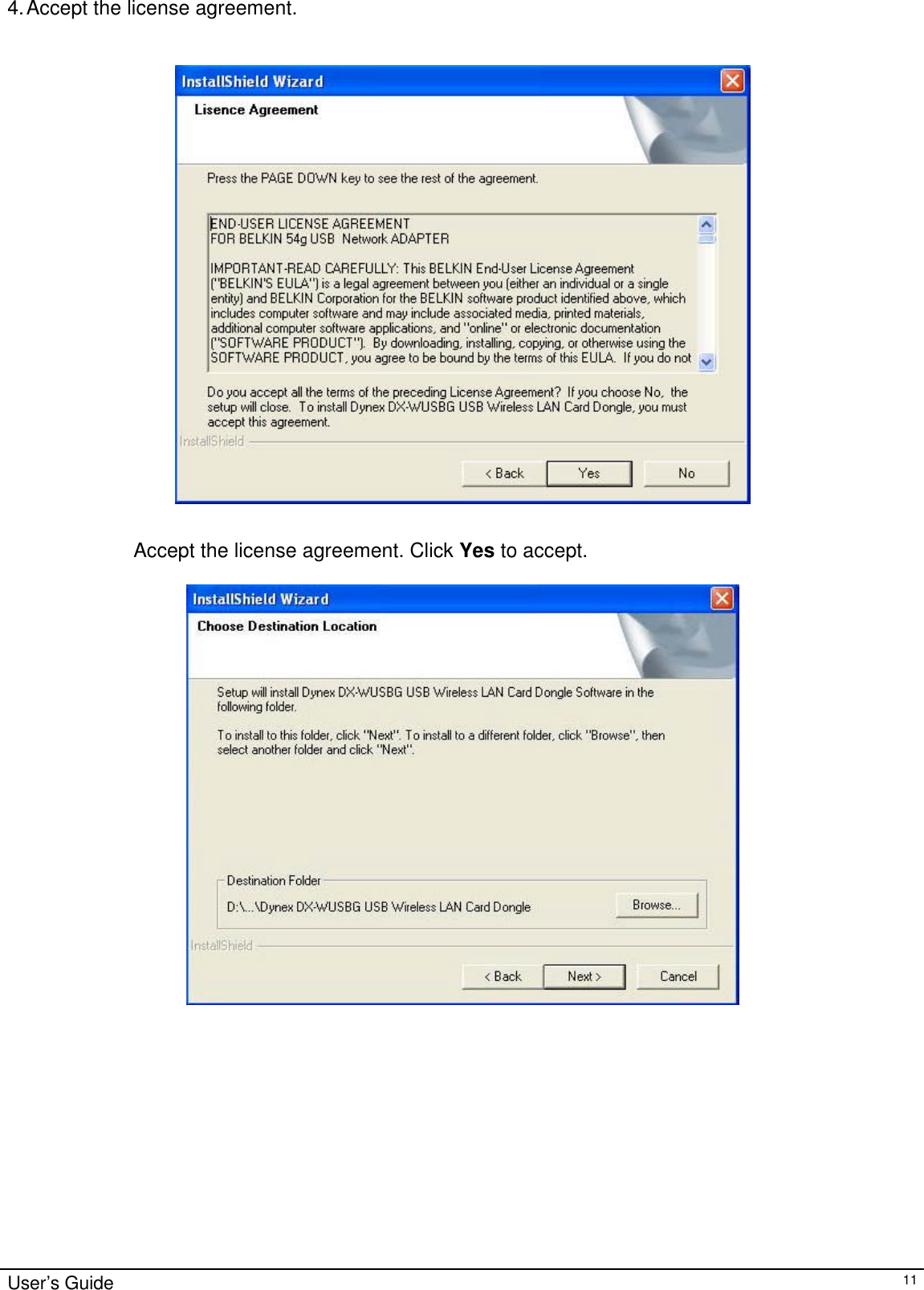                                                                                                                                                                                                                                                                                                                                        User’s Guide   11 4. Accept the license agreement.     Accept the license agreement. Click Yes to accept.                        