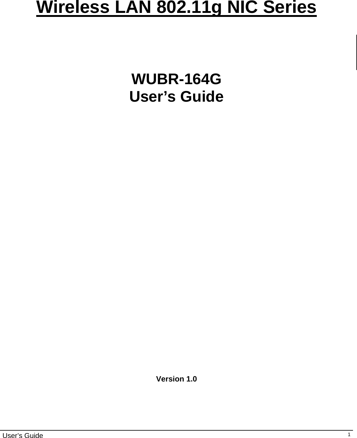                                                                                                                                                                                                                                         User’s Guide   1   Wireless LAN 802.11g NIC Series    WUBR-164G User’s Guide                              Version 1.0   