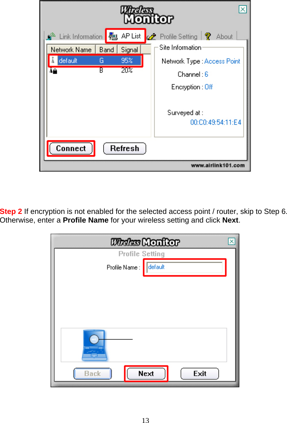 13      Step 2 If encryption is not enabled for the selected access point / router, skip to Step 6. Otherwise, enter a Profile Name for your wireless setting and click Next.    