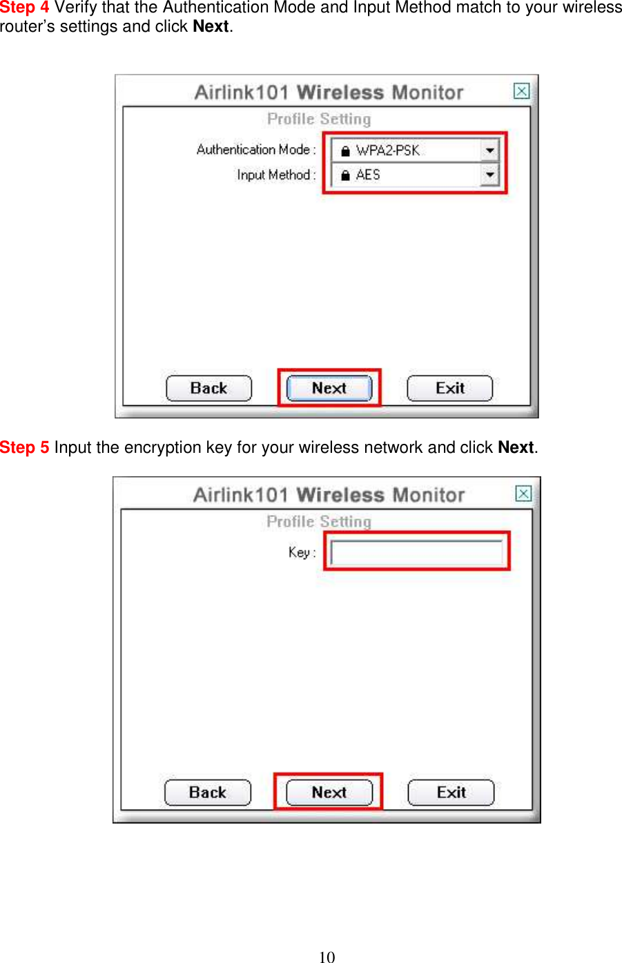 10 Step 4 Verify that the Authentication Mode and Input Method match to your wireless router’s settings and click Next.     Step 5 Input the encryption key for your wireless network and click Next.        