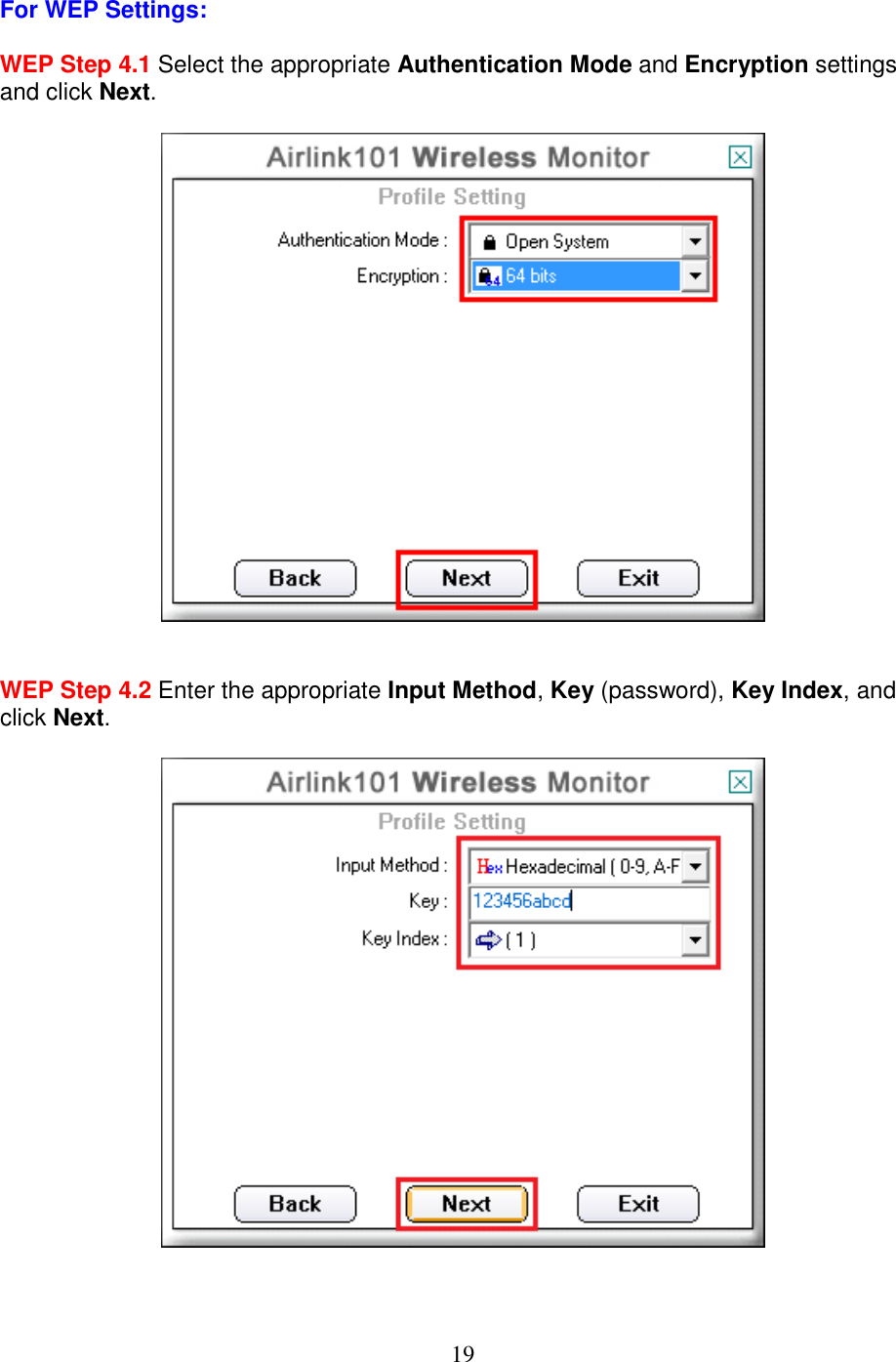 19 For WEP Settings:  WEP Step 4.1 Select the appropriate Authentication Mode and Encryption settings and click Next.     WEP Step 4.2 Enter the appropriate Input Method, Key (password), Key Index, and click Next.     