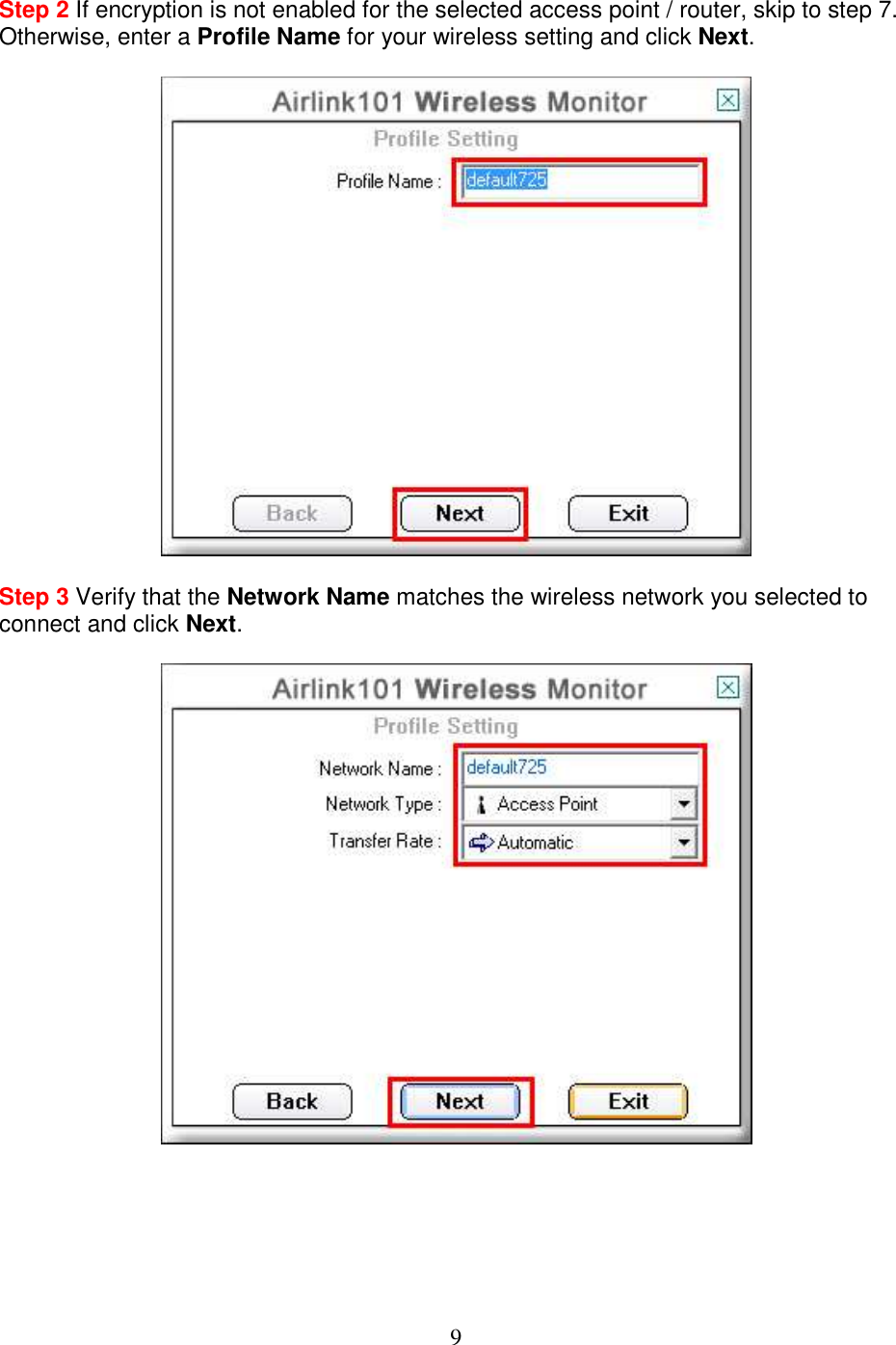 9 Step 2 If encryption is not enabled for the selected access point / router, skip to step 7. Otherwise, enter a Profile Name for your wireless setting and click Next.    Step 3 Verify that the Network Name matches the wireless network you selected to connect and click Next.        