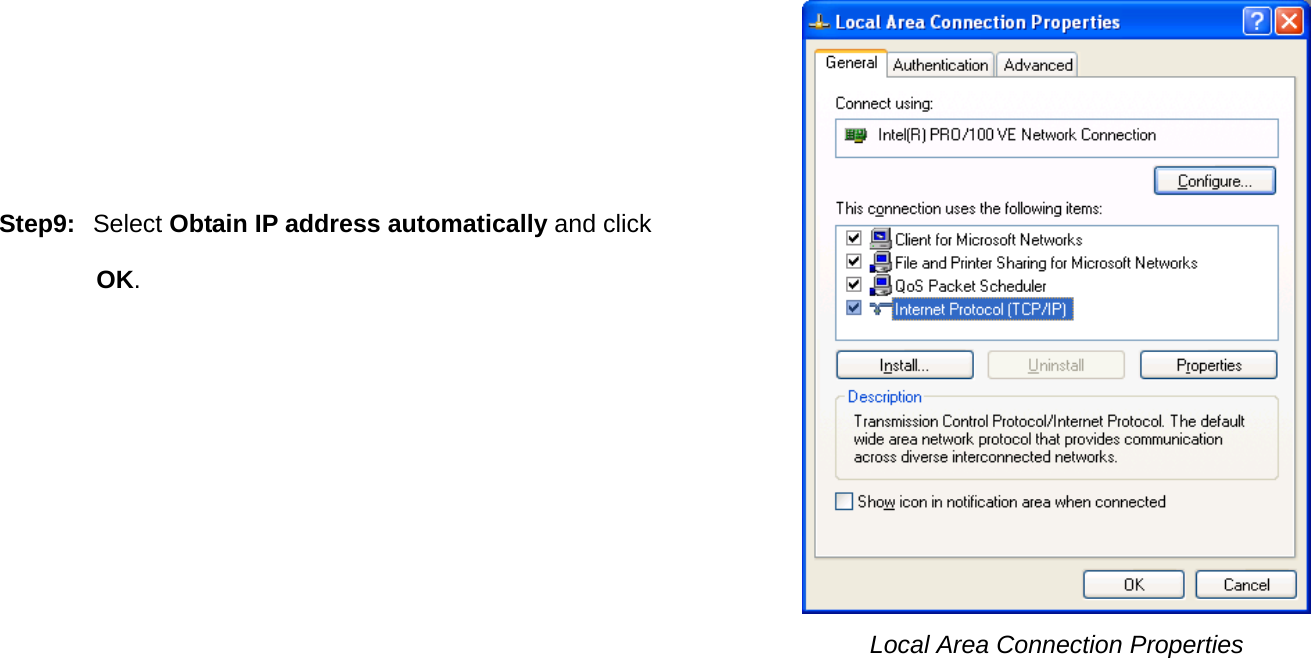 User Manual 17      Step9: Select Obtain IP address automatically and click OK.               Local Area Connection Properties   