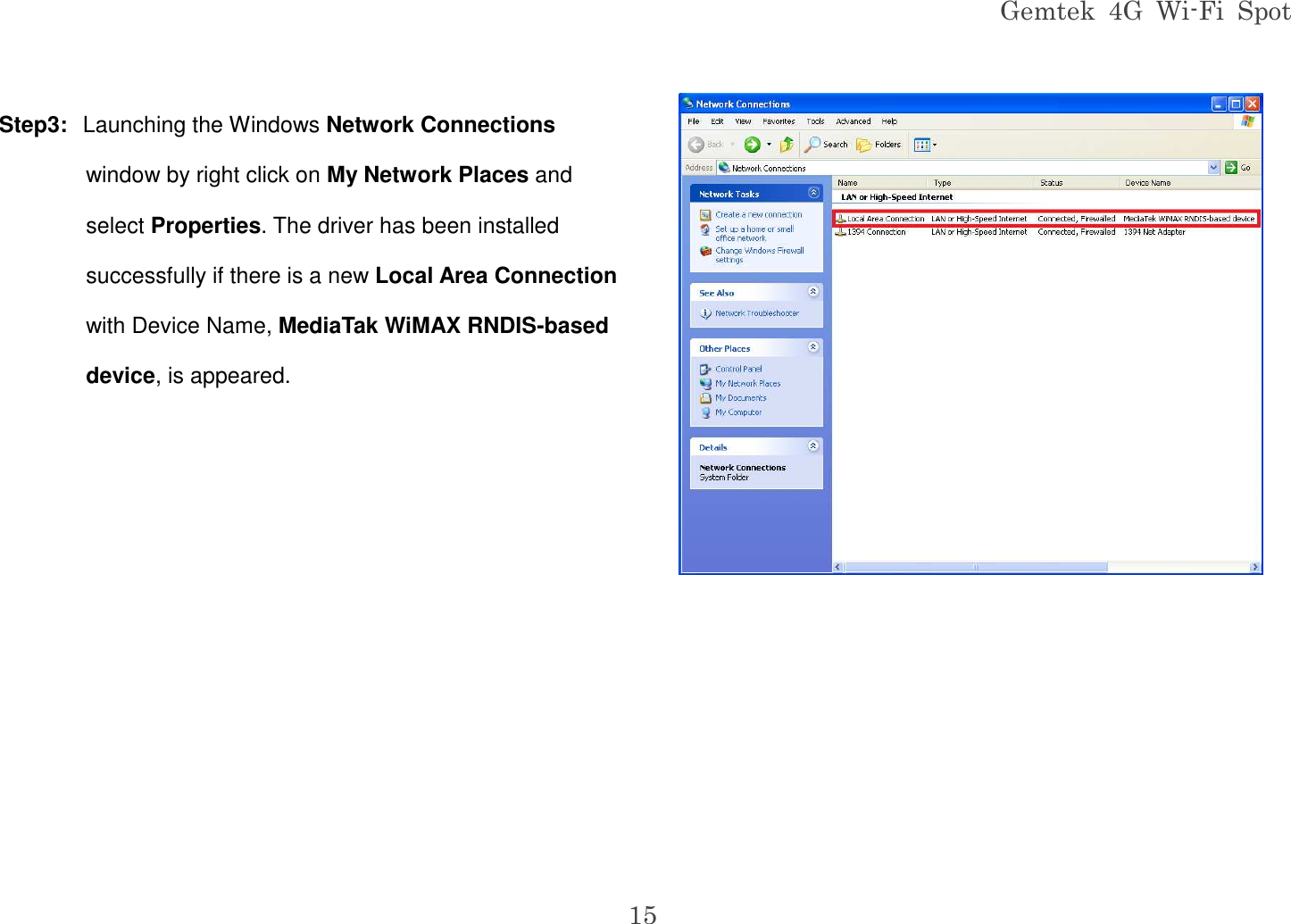 Gemtek  4G  Wi-Fi  Spot 15 Step3:  Launching the Windows Network Connections window by right click on My Network Places and select Properties. The driver has been installed successfully if there is a new Local Area Connection with Device Name, MediaTak WiMAX RNDIS-based device, is appeared.        