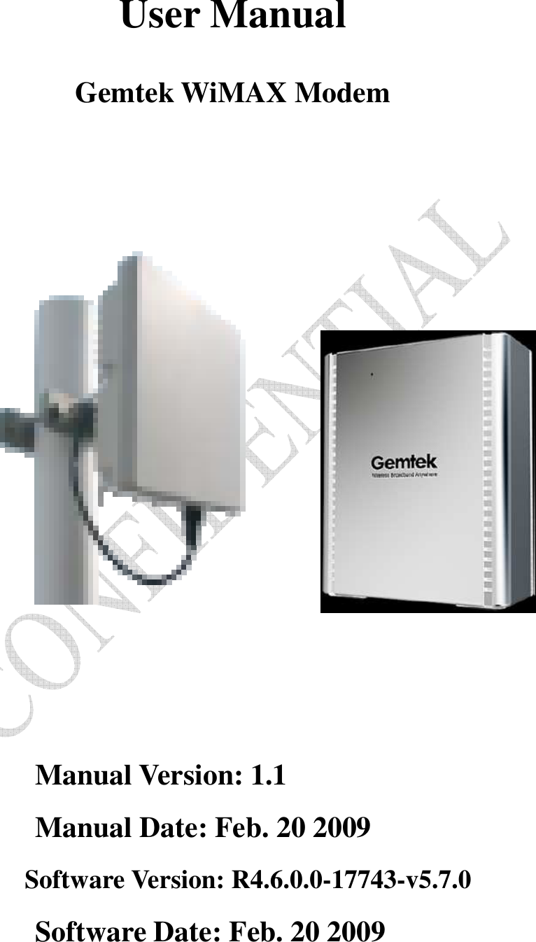    User Manual  Gemtek WiMAX Modem                  Manual Version: 1.1 Manual Date: Feb. 20 2009 Software Version: R4.6.0.0-17743-v5.7.0 Software Date: Feb. 20 2009 