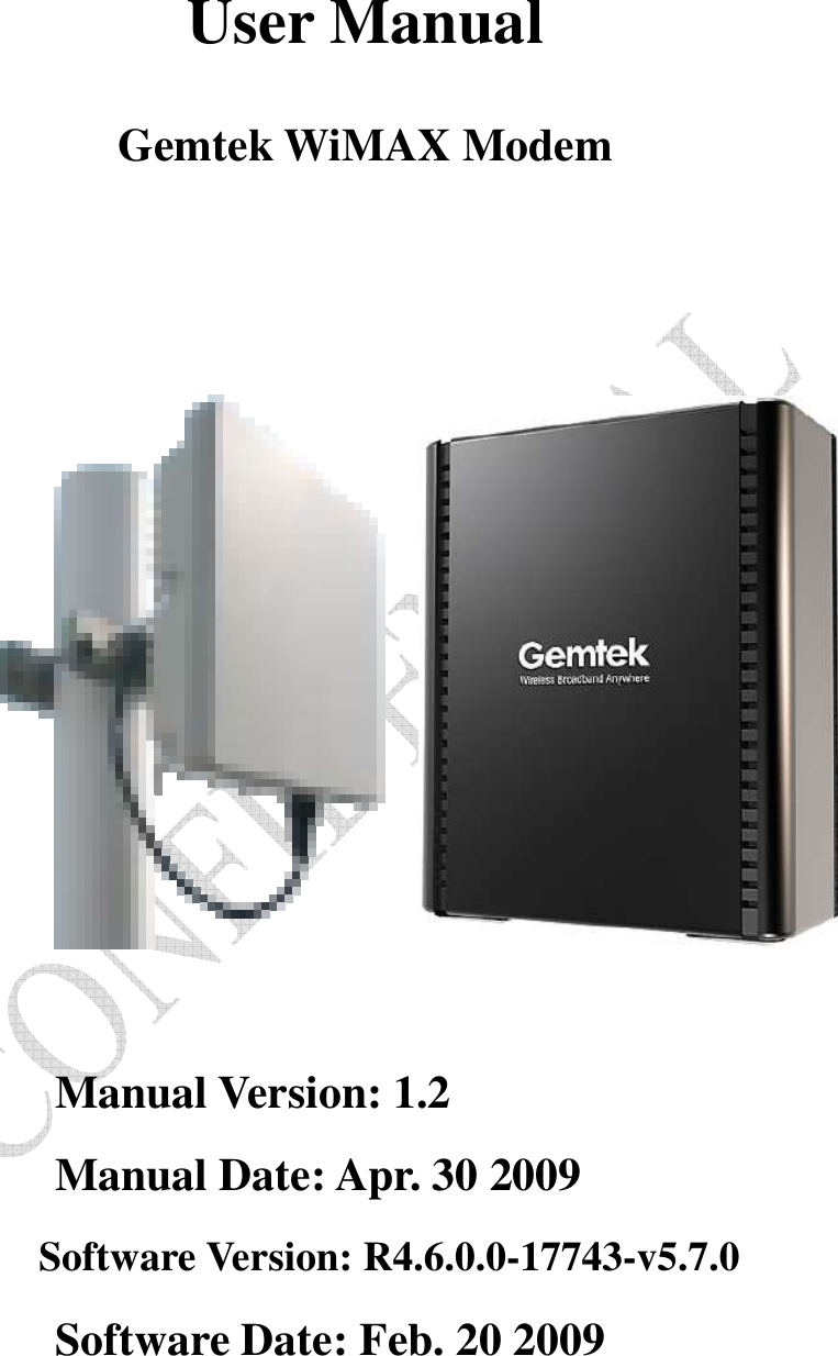    User Manual  Gemtek WiMAX Modem                      Manual Version: 1.2 Manual Date: Apr. 30 2009 Software Version: R4.6.0.0-17743-v5.7.0 Software Date: Feb. 20 2009  