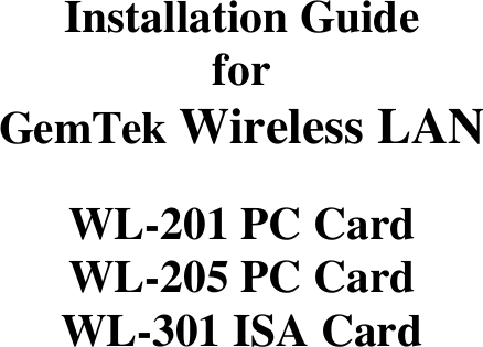 Installation GuideforGemTek Wireless LANWL-201 PC CardWL-205 PC CardWL-301 ISA Card