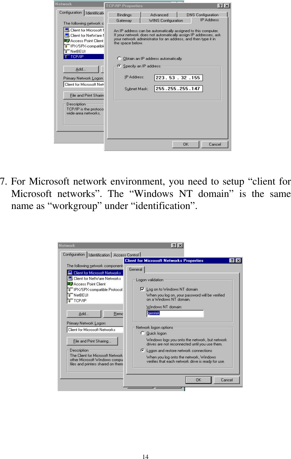 147. For Microsoft network environment, you need to setup “client forMicrosoft networks”. The “Windows NT domain” is the samename as “workgroup” under “identification”.