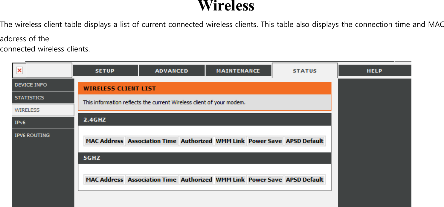  Wireless The wireless client table displays a list of current connected wireless clients. This table also displays the connection time and MAC address of the connected wireless clients.                                                                                       
