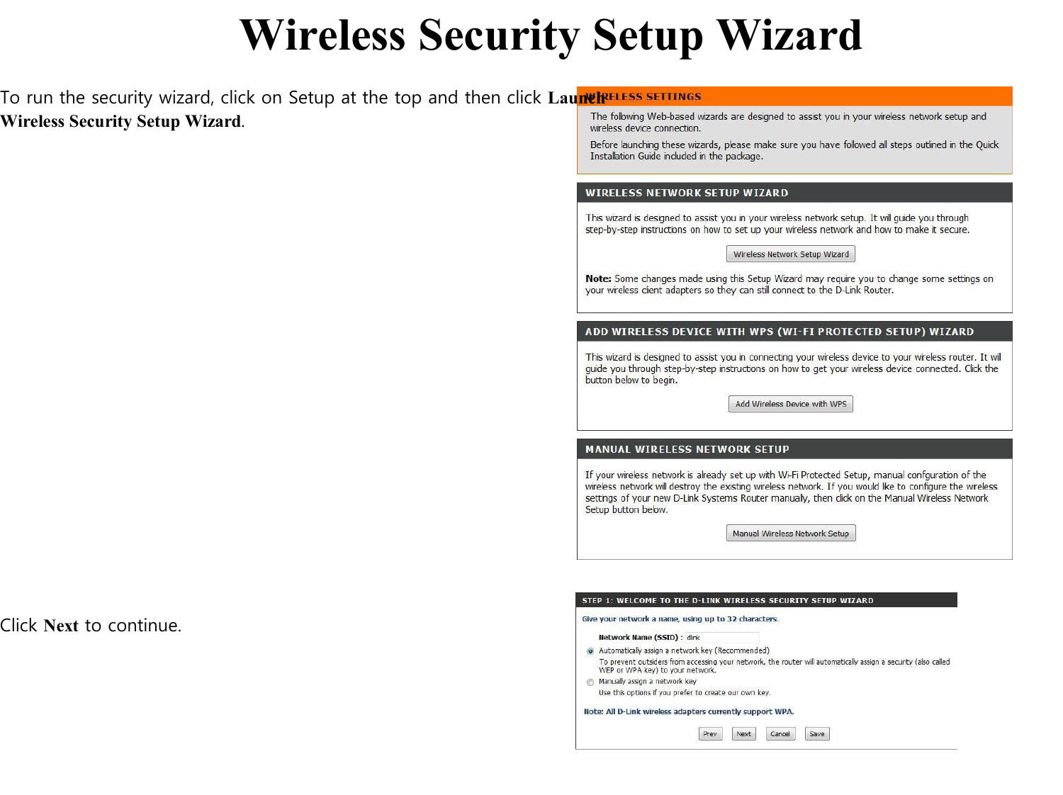    Wireless Security Setup Wizard  To run the security wizard, click on Setup at the top and then click Launch Wireless Security Setup Wizard.                               Click Next to continue.                                                          
