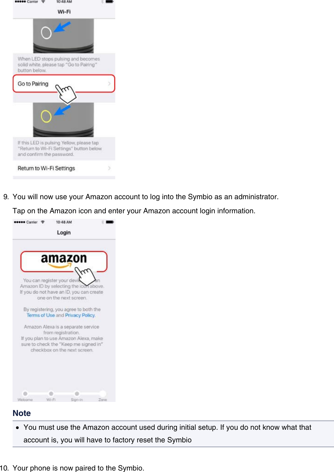 9.  You will now use your Amazon account to log into the Symbio as an administrator.Tap on the Amazon icon and enter your Amazon account login information.NoteYou must use the Amazon account used during initial setup. If you do not know what thataccount is, you will have to factory reset the Symbio10.  Your phone is now paired to the Symbio.