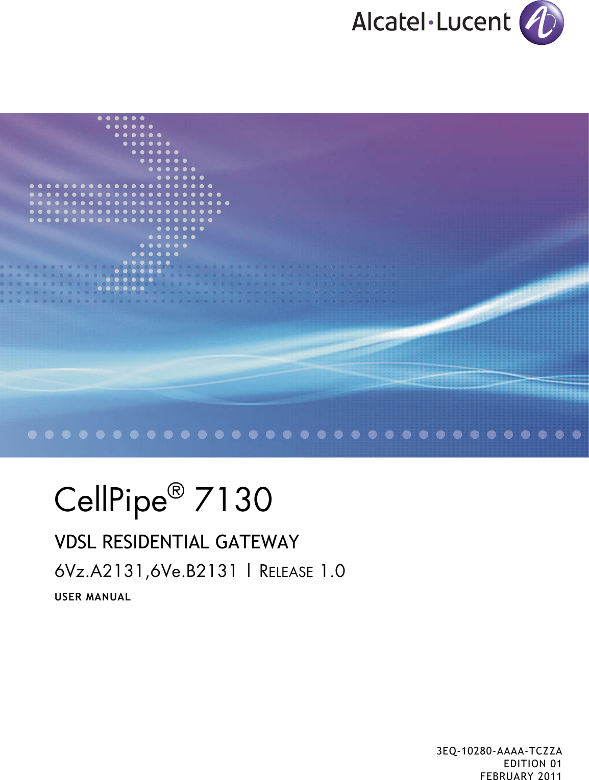 CellPipe® 7130VDSL RESIDENTIAL GATEWAY6Vz.A2131,6Ve.B2131 | RELEASE 1.0USER MANUAL3EQ-10280-AAAA-TCZZAEDITION 01FEBRUARY 2011