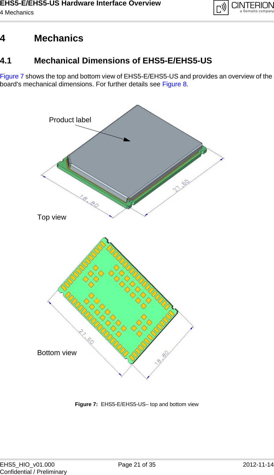 EHS5-E/EHS5-US Hardware Interface Overview4 Mechanics22EHS5_HIO_v01.000 Page 21 of 35 2012-11-14Confidential / Preliminary4 Mechanics4.1 Mechanical Dimensions of EHS5-E/EHS5-USFigure 7 shows the top and bottom view of EHS5-E/EHS5-US and provides an overview of the board&apos;s mechanical dimensions. For further details see Figure 8. Figure 7:  EHS5-E/EHS5-US– top and bottom viewProduct labelTop viewBottom view