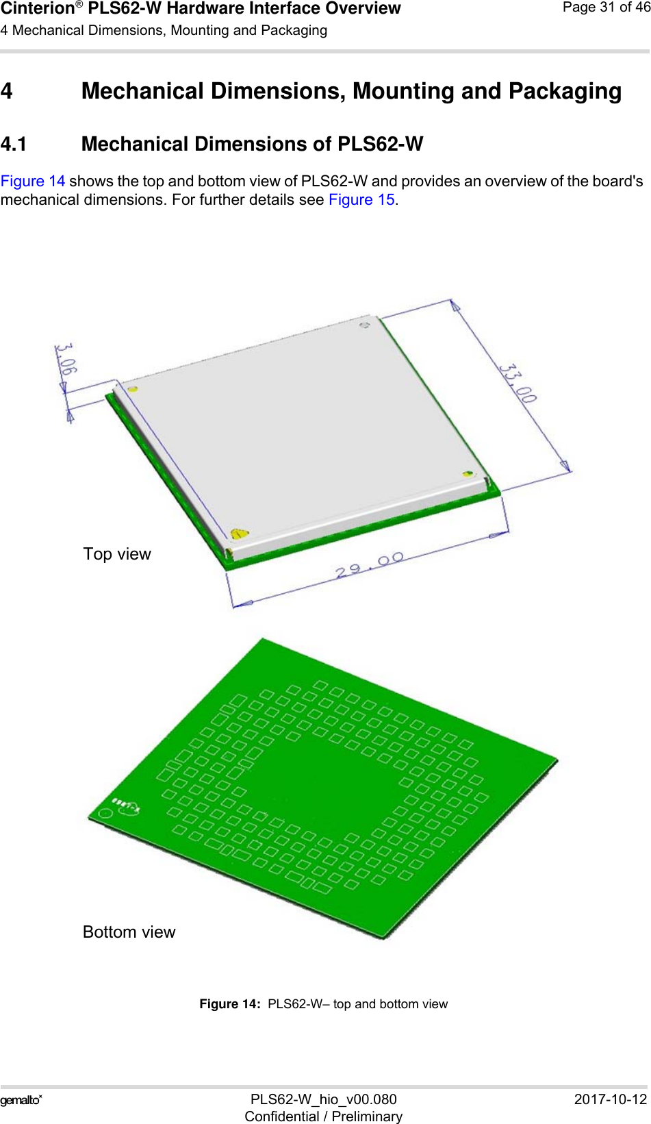 Cinterion® PLS62-W Hardware Interface Overview4 Mechanical Dimensions, Mounting and Packaging32PLS62-W_hio_v00.080 2017-10-12Confidential / PreliminaryPage 31 of 464 Mechanical Dimensions, Mounting and Packaging4.1 Mechanical Dimensions of PLS62-WFigure 14 shows the top and bottom view of PLS62-W and provides an overview of the board&apos;s mechanical dimensions. For further details see Figure 15. Figure 14:  PLS62-W– top and bottom viewTop viewBottom view