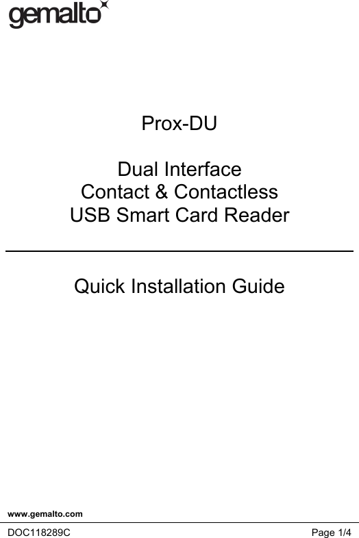  www.gemalto.com   DOC118289C Page 1/4       Prox-DU  Dual Interface Contact &amp; Contactless  USB Smart Card Reader   Quick Installation Guide