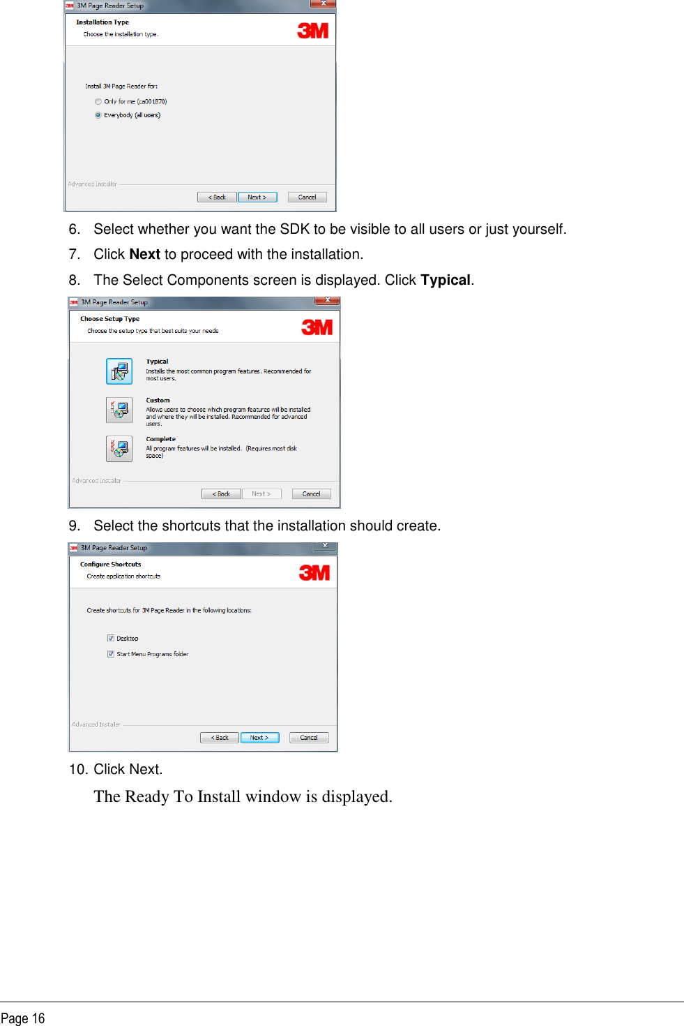   Page 16  6.  Select whether you want the SDK to be visible to all users or just yourself. 7.  Click Next to proceed with the installation. 8.  The Select Components screen is displayed. Click Typical.    9.  Select the shortcuts that the installation should create.    10. Click Next. The Ready To Install window is displayed.  