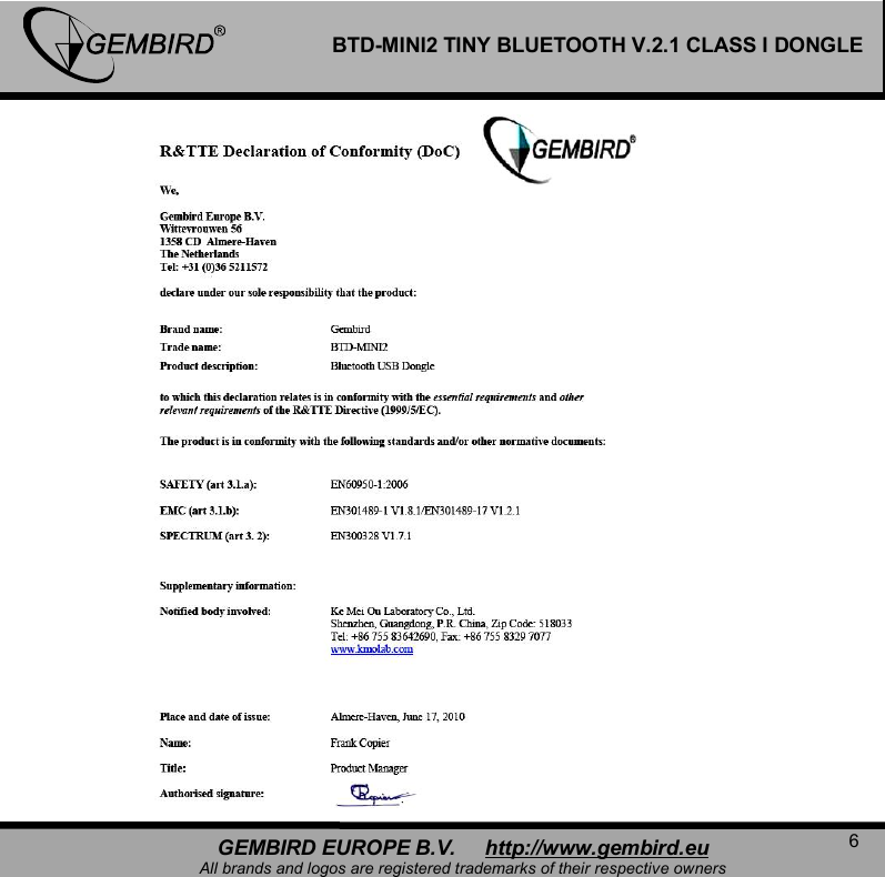   6 GEMBIRD EUROPE B.V.     http://www.gembird.eu All brands and logos are registered trademarks of their respective owners BTD-MINI2 TINY BLUETOOTH V.2.1 CLASS I DONGLE    