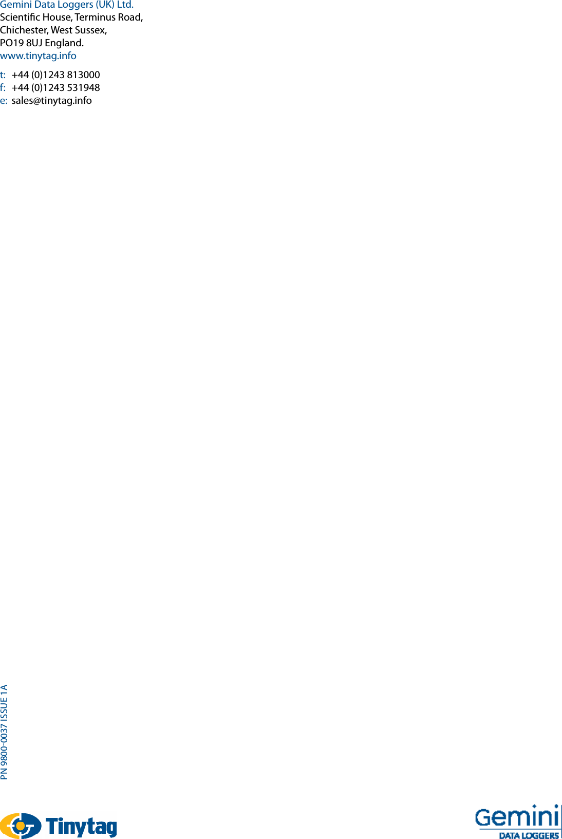 Gemini Data Loggers (UK) Ltd.Scienti c House, Terminus Road,Chichester, West Sussex,PO19 8UJ England.www.tinytag.infot:  +44 (0)1243 813000f:  +44 (0)1243 531948e:  sales@tinytag.infoPN 9800-0037 ISSUE 1A