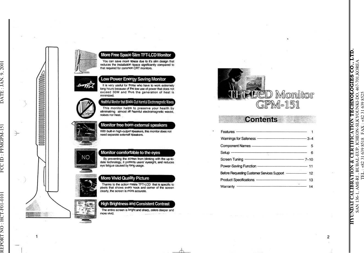 REPORT NO : HCT-F01-0101               FCC ID : PFMGPM-151                DATE : JAN. 9, 2001HYUNDAI CALIBRATION &amp; CERTIFICATION TECHNOLOGIES CO., LTD.SAN 136-1, AMI-RI , BUBAL-EUP, ICHEON-SI,KYOUNKI-DO, 467-701,KOREA TEL : +82 31 639 8518   FAX : +82 31 639 8525