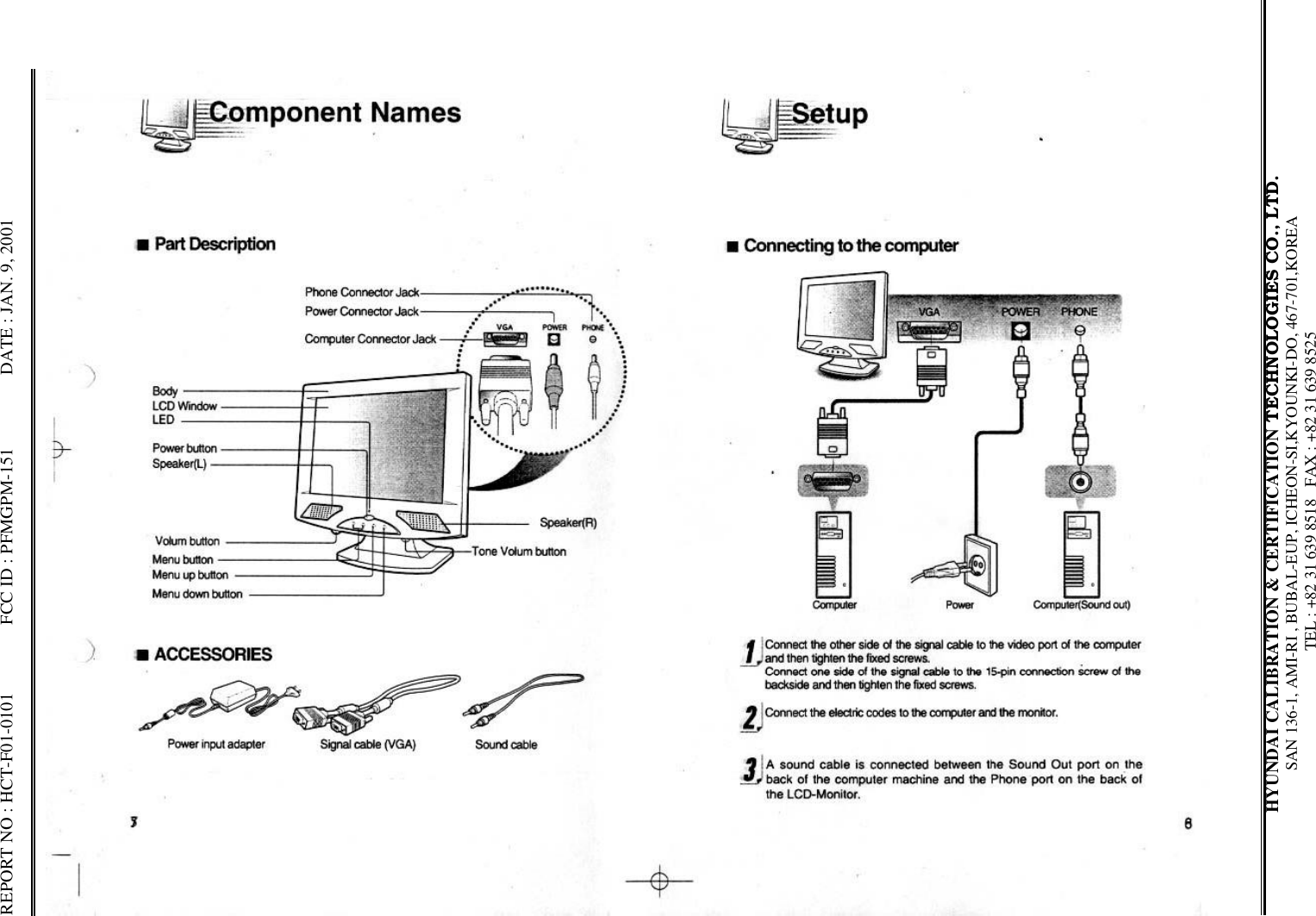 REPORT NO : HCT-F01-0101               FCC ID : PFMGPM-151                DATE : JAN. 9, 2001HYUNDAI CALIBRATION &amp; CERTIFICATION TECHNOLOGIES CO., LTD.SAN 136-1, AMI-RI , BUBAL-EUP, ICHEON-SI,KYOUNKI-DO, 467-701,KOREA TEL : +82 31 639 8518   FAX : +82 31 639 8525