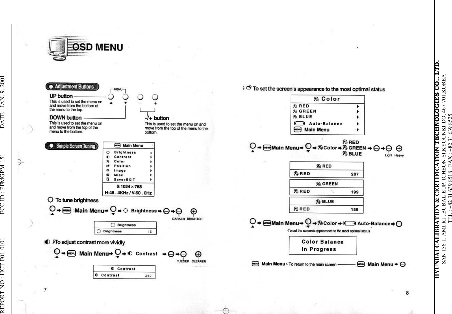 REPORT NO : HCT-F01-0101               FCC ID : PFMGPM-151                DATE : JAN. 9, 2001HYUNDAI CALIBRATION &amp; CERTIFICATION TECHNOLOGIES CO., LTD.SAN 136-1, AMI-RI , BUBAL-EUP, ICHEON-SI,KYOUNKI-DO, 467-701,KOREA TEL : +82 31 639 8518   FAX : +82 31 639 8525