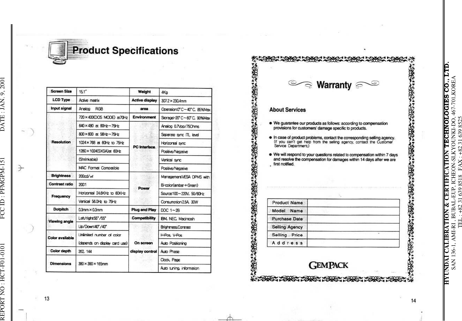 REPORT NO : HCT-F01-0101               FCC ID : PFMGPM-151                DATE : JAN. 9, 2001HYUNDAI CALIBRATION &amp; CERTIFICATION TECHNOLOGIES CO., LTD.SAN 136-1, AMI-RI , BUBAL-EUP, ICHEON-SI,KYOUNKI-DO, 467-701,KOREA TEL : +82 31 639 8518   FAX : +82 31 639 8525