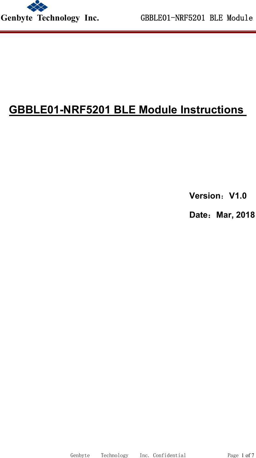                                             Genbyte  Technology  Inc.         GBBLE01-NRF5201 BLE Module                                                             Genbyte    Technology    Inc. Confidential               Page 1 of 7        GBBLE01-NRF5201 BLE Module Instructions         Version：V1.0 Date：Mar, 2018                        