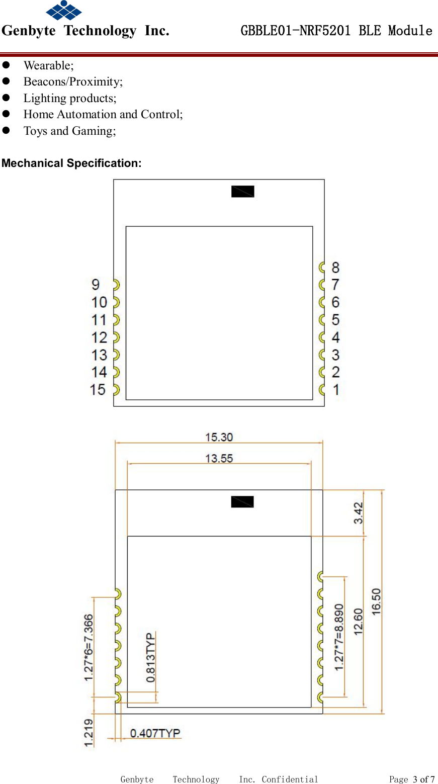                                             Genbyte  Technology  Inc.         GBBLE01-NRF5201 BLE Module                                                             Genbyte    Technology    Inc. Confidential               Page 3 of 7  Wearable;  Beacons/Proximity;  Lighting products;  Home Automation and Control;  Toys and Gaming;  Mechanical Specification:   