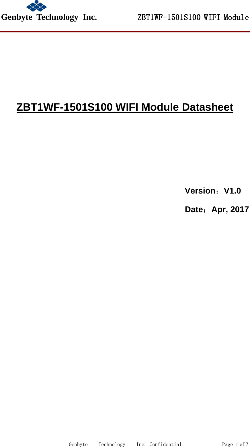                                             Genbyte  Technology  Inc.         ZBT1WF-1501S100 WIFI Module                                                             Genbyte    Technology    Inc. Confidential               Page 1 of 7         ZBT1WF-1501S100 WIFI Module Datasheet       Version：V1.0 Date：Apr, 2017                        